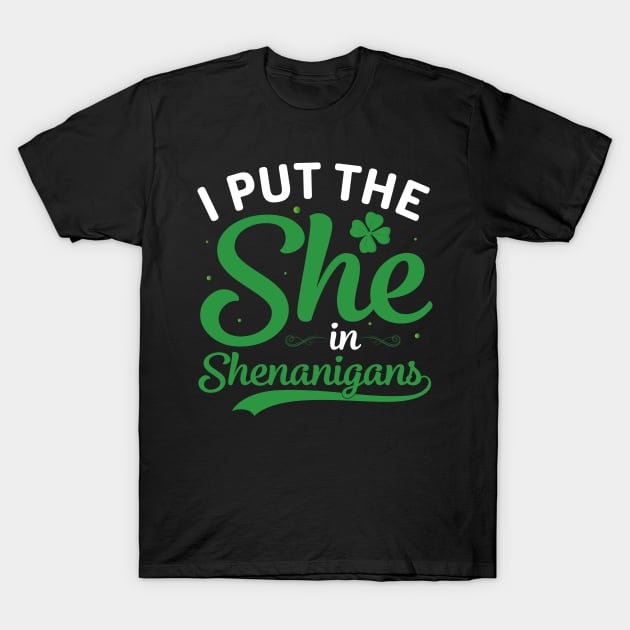 I Put The She in Shenanigans T-Shirt by Seaside Designs